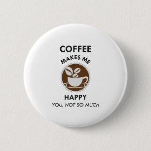 Koffie maakt me blij dat je niet zo veel cafeïne h ronde button 5,7 cm