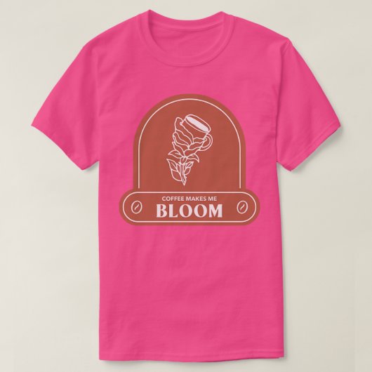 Koffie maakt me bloom t-shirt (Design voorkant)