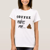 Koffie maakt me een poep met T-shirt (Voorkant)