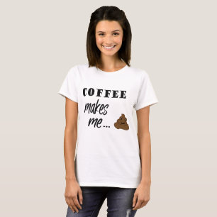 Koffie maakt me een poep met T-shirt