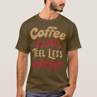 Koffie maakt me minder moorddadig door Tobe Fonsec T-shirt