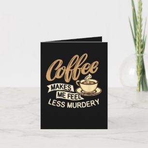 Koffie Maakt Me Minder Moorddadig Feestdagen Kaart
