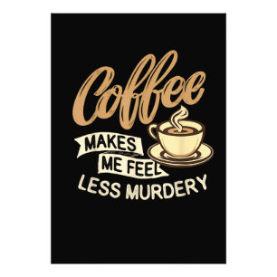 Koffie Maakt Me Minder Moorddadig Foto Afdruk