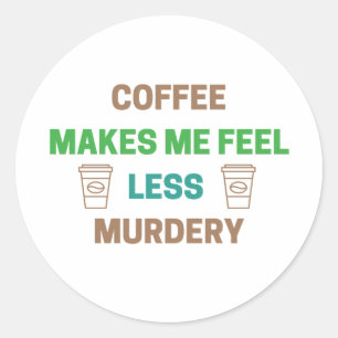 Koffie maakt me minder moorddadig - grappige cafeï ronde sticker