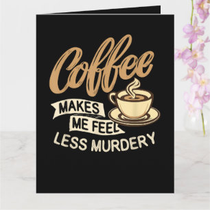 Koffie Maakt Me Minder Moorddadig Kaart