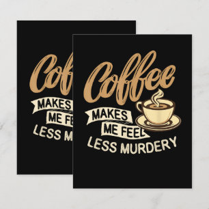 Koffie Maakt Me Minder Moorddadig Kaart