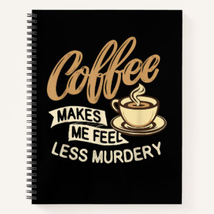 Koffie Maakt Me Minder Moorddadig Notitieboek