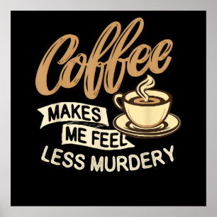 Koffie Maakt Me Minder Moorddadig Poster