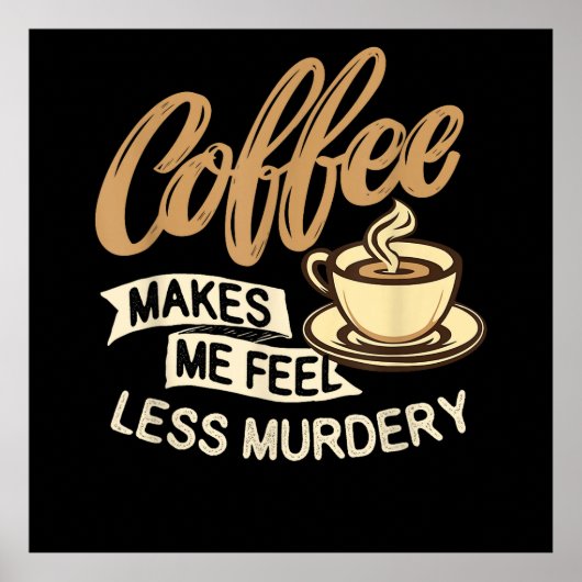 Koffie Maakt Me Minder Moorddadig Poster (Voorkant)