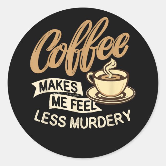 Koffie Maakt Me Minder Moorddadig Ronde Sticker (Voorkant)
