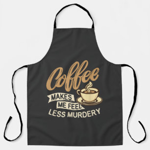 Koffie Maakt Me Minder Moorddadig Schort
