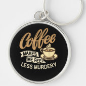 Koffie Maakt Me Minder Moorddadig Sleutelhanger (Voorkant)