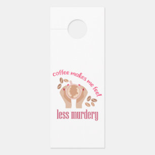 Koffie maakt me minder moordend grappig citaat deurhanger