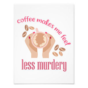 Koffie maakt me minder moordend grappig citaat foto afdruk