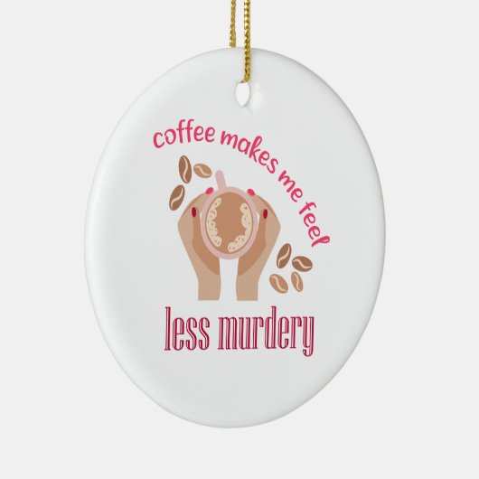 Koffie maakt me minder moordend grappig citaat keramisch ornament (Rechts)