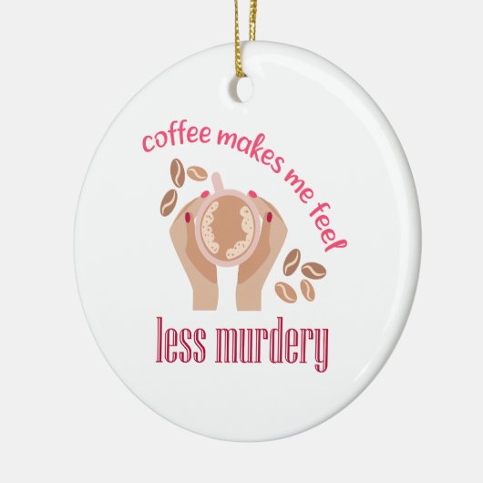 Koffie maakt me minder moordend grappig citaat keramisch ornament (Links)