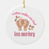 Koffie maakt me minder moordend grappig citaat keramisch ornament (Achterkant)