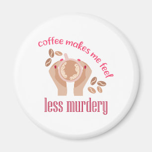 Koffie maakt me minder moordend grappig citaat magneet