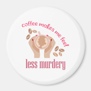 Koffie maakt me minder moordend grappig citaat magneet