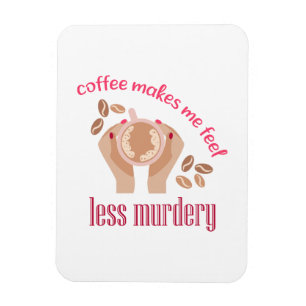 Koffie maakt me minder moordend grappig citaat magneet