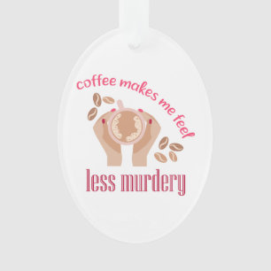 Koffie maakt me minder moordend grappig citaat ornament