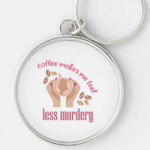 Koffie maakt me minder moordend grappig citaat sleutelhanger