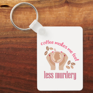 Koffie maakt me minder moordend grappig citaat sleutelhanger