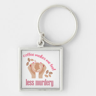 Koffie maakt me minder moordend grappig citaat sleutelhanger