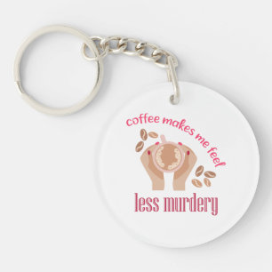 Koffie maakt me minder moordend grappig citaat sleutelhanger