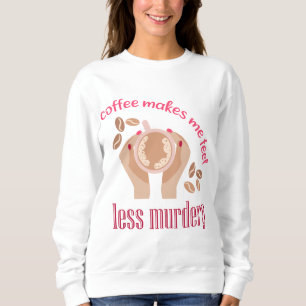 Koffie maakt me minder moordend grappig citaat trui