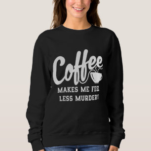 Koffie maakt me minder Murdery Trui