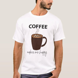 Koffie maakt me vrolijk t-shirt