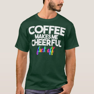 Koffie maakt me vrolijk t-shirt