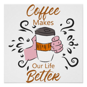 Koffie Maakt Ons Leven Beter Perfect Poster
