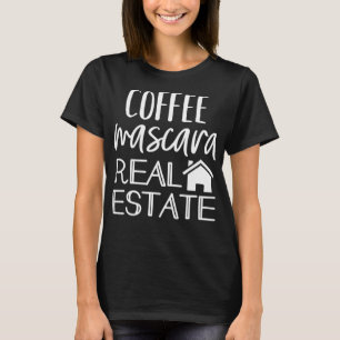 Koffie Mascara Vastgoedmakelaar Funny Realtor T-shirt