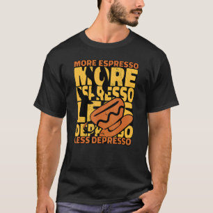 Koffie meer Espresso minder depressie T-shirt