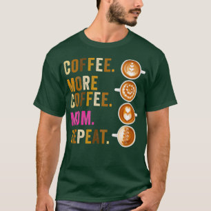 Koffie Meer Koffie Moeder Herhaal Grappige Moeder T-shirt