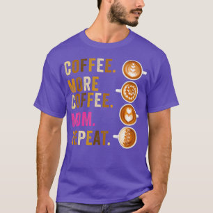 Koffie Meer Koffie Moeder Herhaal Grappige Moeder T-shirt