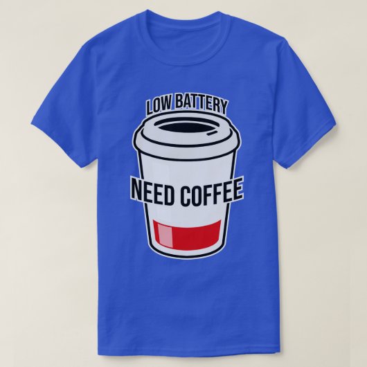 Koffie met lage batterijbehoefte t-shirt (Design voorkant)