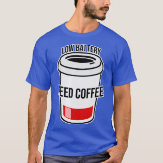 Koffie met lage batterijbehoefte t-shirt