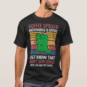 Koffie met ruggegraat van vrouwen is effoc-affeine t-shirt