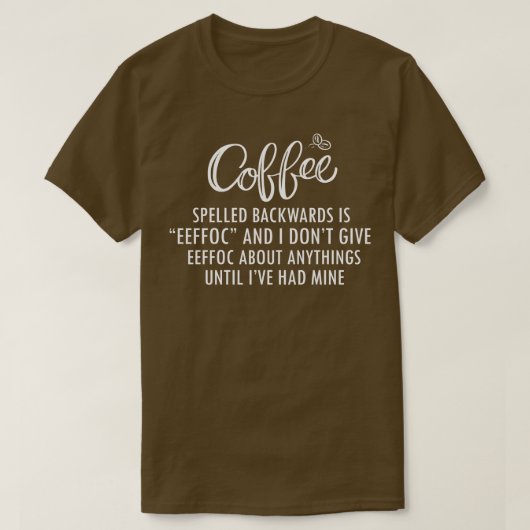 Koffie met rugspeld is EFFEC en ik geef het niet. T-shirt (Design voorkant)
