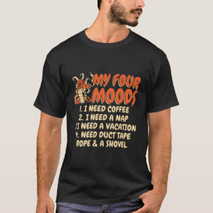 Koffie Mijn vier stemmingen Ik heb koffie nodig Ik T-shirt