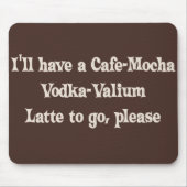 Koffie-Mocha wodka-Valium Latte Muismat (Voorkant)