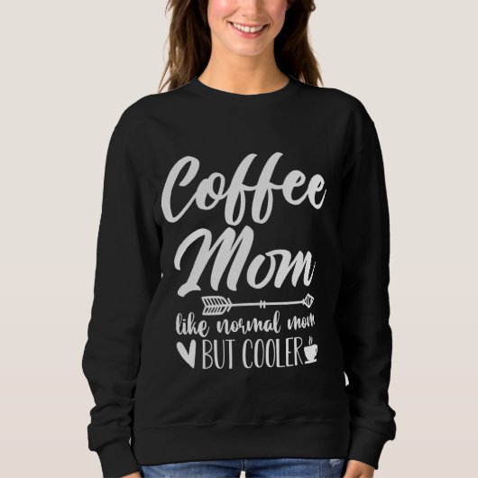 Koffie moeder als normale moeder, maar cooler grap trui (Voorkant)