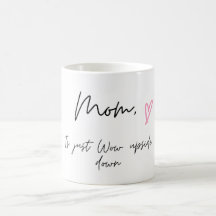 Koffie-Mok voor mam, mam is gewoon ondersteboven