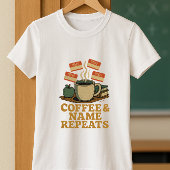 Koffie & Naam Herhaalt Leraar; Leuke School Inleid T-shirt