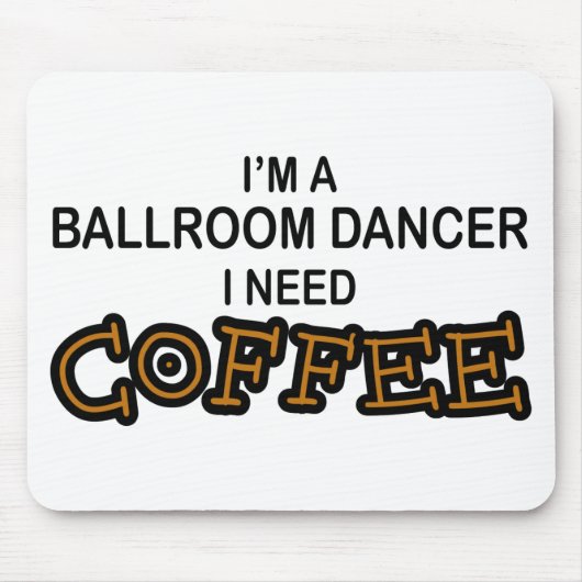 Koffie nodig - ballroomdanser muismat (Voorkant)