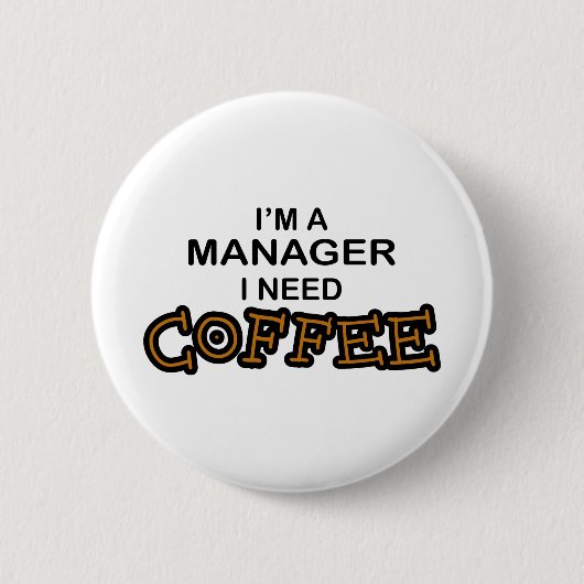 Koffie nodig - Manager Ronde Button 5,7 Cm (Voorkant)