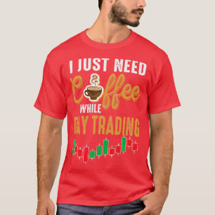 Koffie nodig tijdens de dagelijkse handelstransact t-shirt